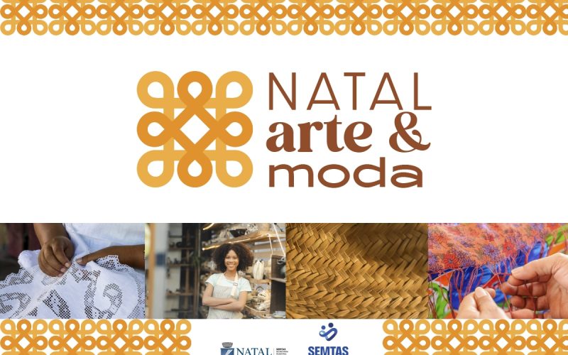 Natal Arte & Moda celebra o talento e a criatividade das artesãs de Natal