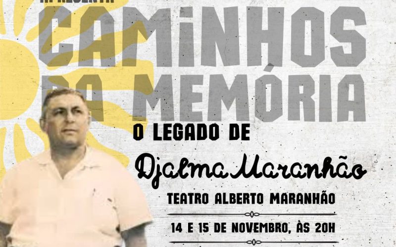 Espetáculo “Caminhos da Memória – O Legado de Djalma Maranhão” será apresentado no TAM