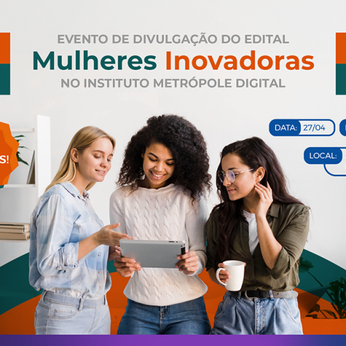 Metrópole Parque recebe evento de divulgação do edital Mulheres Inovadoras