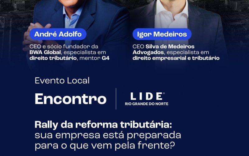 LIDE RN promove encontro em Mossoró sobre os impactos da reforma tributária