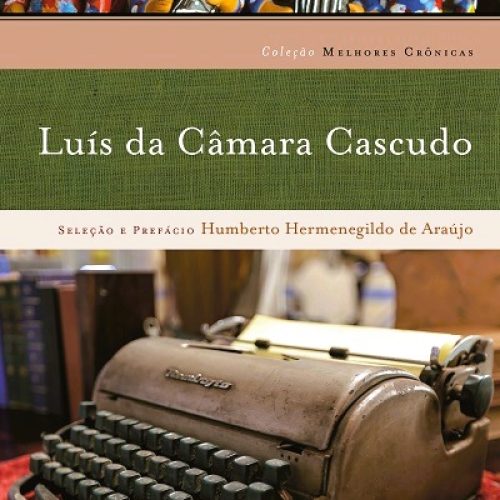 Melhores Crônicas de Luis da Câmara Cascudo será lançado neste sábado (14) em Natal