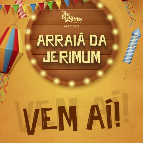Big Series em clima de São João: vem aí o Arraiá da Jerimum!