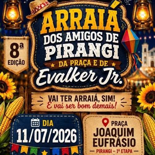 Arraiá dos Amigos de Pirangi da Praça e de Evalker Jr acontece no dia 11 de julho