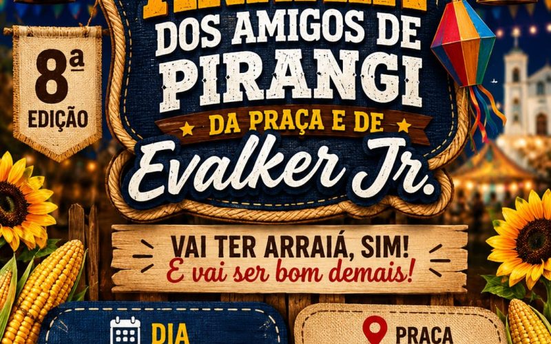 Arraiá dos Amigos de Pirangi da Praça e de Evalker Jr acontece no dia 11 de julho