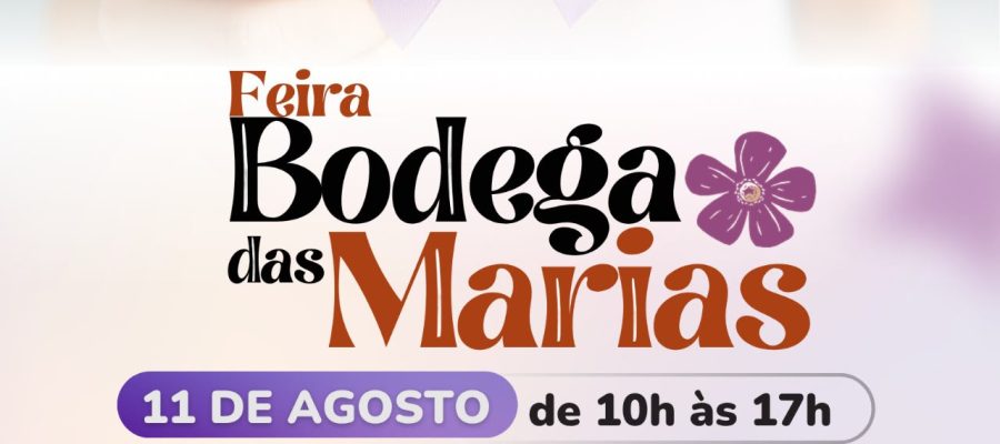 Feira Bodega das Marias transforma Agosto Lilás em movimento de empreendedorismo
