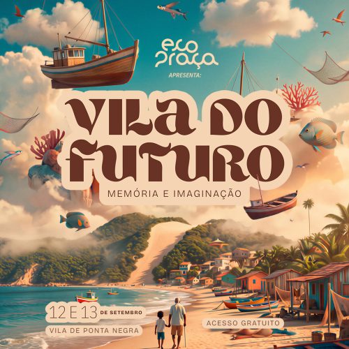 Ecopraça apresenta Vila do Futuro, edição especial que ocupa a Vila de Ponta Negra com memória e cultura