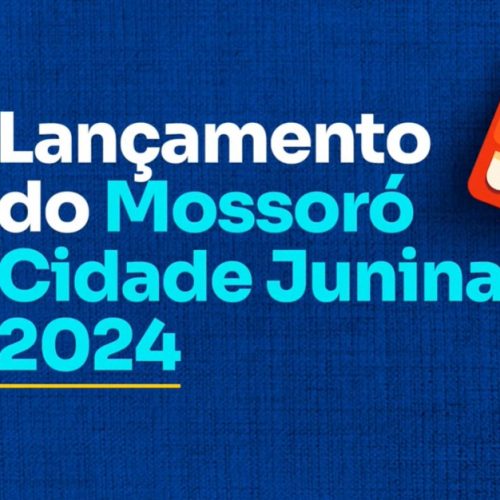 Veja como foi o lançamento oficial do Mossoró Cidade Junina 2024